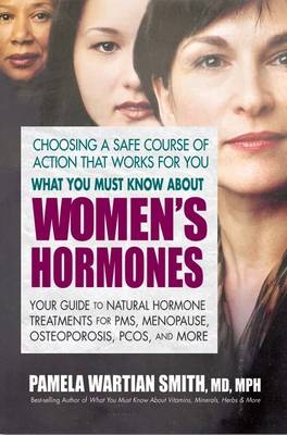 What You Must Know About Women's Hormones - Pamela Wartian Smith