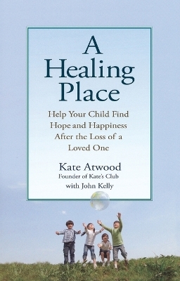 A Healing Place - Kathryn Atwood, John Kelly