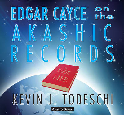 Edgar Cayce on the Akashic Records - Kevin J. Todeschi