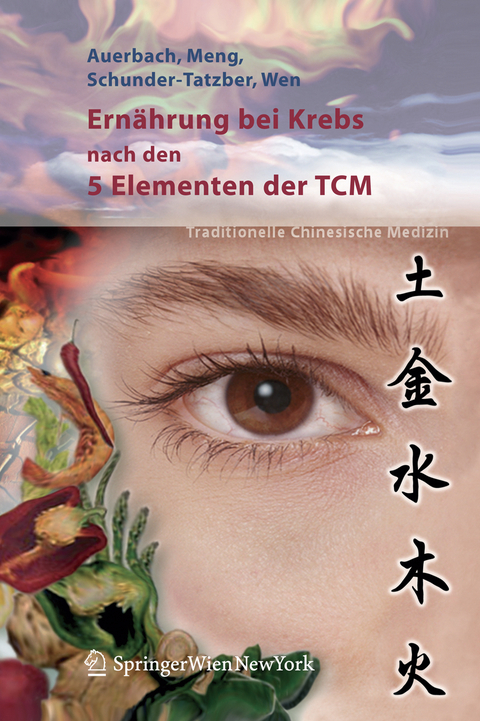 Ernährung bei Krebs nach den 5 Elementen der TCM - Leo Auerbach, Alexander Meng, Susanne Schunder-Tatzber, Shi Chun Wen