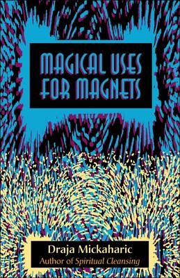 Magical Use of Magnets - Draja Mickaharic