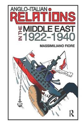 Anglo-Italian Relations in the Middle East, 1922–1940 -  Massimiliano Fiore