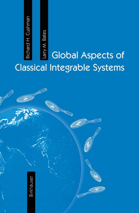 Global Aspects of Classical Integrable Systems - Richard H. Cushman, Larry M. Bates