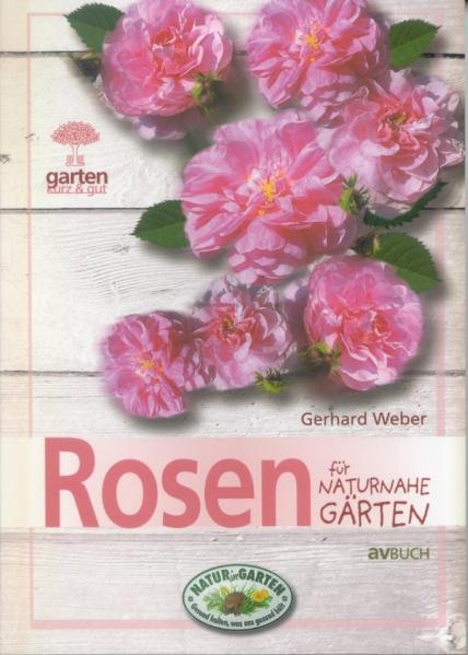 Rosen für naturnahe Gärten - Gerhard Weber