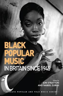 Black Popular Music in Britain Since 1945 -  Jon Stratton,  Nabeel Zuberi