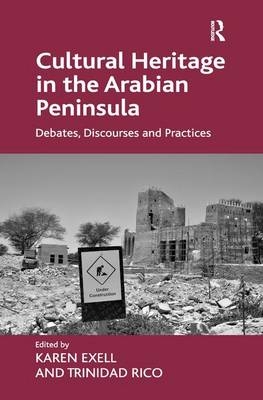 Cultural Heritage in the Arabian Peninsula -  Karen Exell,  Trinidad Rico