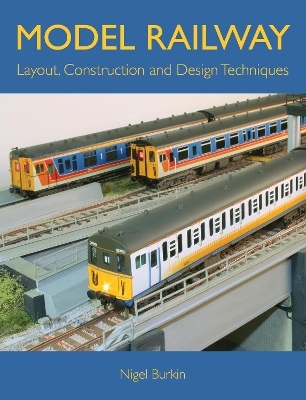 Model Railway Layout, Construction and Design Techniques - Nigel Burkin