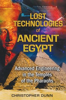 Lost Technologies of Ancient Egypt - Christopher Dunn