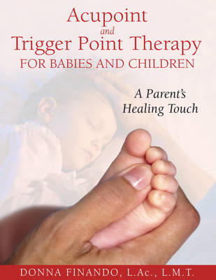 Acupoint and Trigger Point Therapy for Babies and Children - Donna Finando