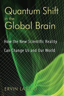 Quantum Shift in the Global Brain - Ervin Laszlo