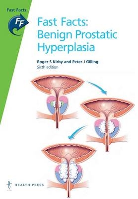 Fast Facts: Benign Prostatic Hyperplasia - Roger S. Kirby, Peter J. Gilling