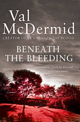 Beneath the Bleeding - Val McDermid