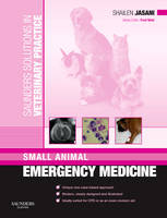 Saunders Solutions in Veterinary Practice: Small Animal Emergency Medicine - Shailen Jasani