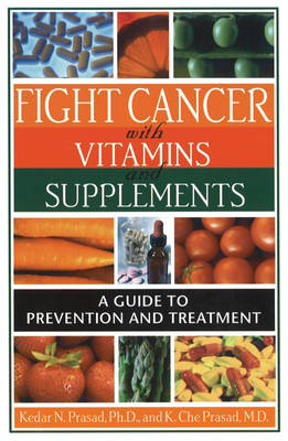 Fight Cancer with Vitamins and Supplements - Kedar Prasad, Che Prasad