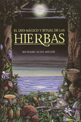 El USO Mágico Y Ritual de Las Hierbas - Richard Alan Miller