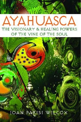 Ayahuasca - Joan Parisi Wilcox