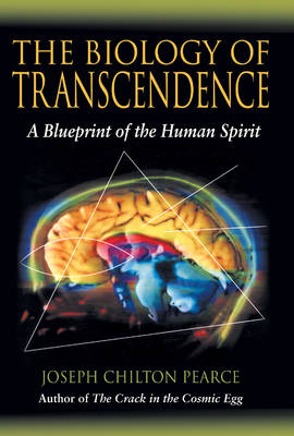 The Biology of Transcendence - Joseph Chilton Pearce