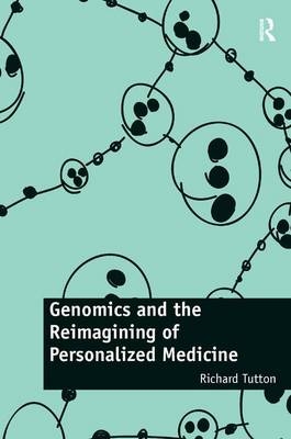 Genomics and the Reimagining of Personalized Medicine -  Richard Tutton