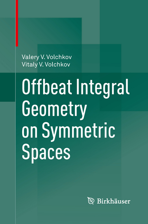 Offbeat Integral Geometry on Symmetric Spaces - Valery V. Volchkov, Vitaly V. Volchkov