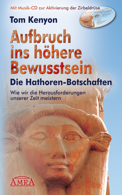 Aufbruch ins höhere Bewusstsein. Die Hathor-Botschaften - Tom Kenyon