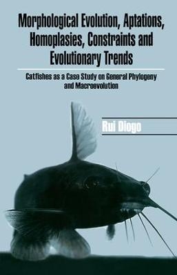 Morphological Evolution, Adaptations, Homoplasies, Constraints, and Evolutionary Trends - Rui Diogo