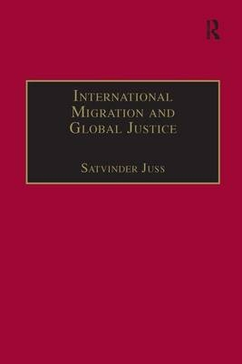 International Migration and Global Justice -  Satvinder Juss