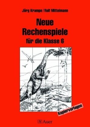 Neue Rechenspiele für die Klasse 6 - Jörg Krampe, Rolf Mittelmann