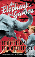 An Elephant in the Garden - Michael Morpurgo