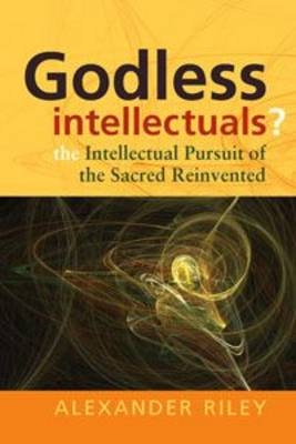 Godless Intellectuals? - Alexander Tristan Riley