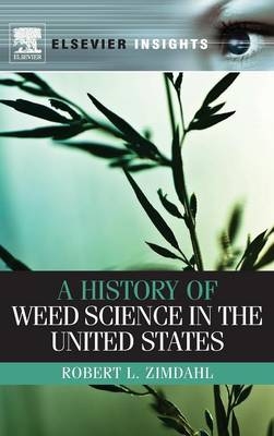 A History of Weed Science in the United States - Robert L Zimdahl