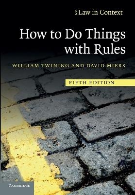 How to Do Things with Rules - William Twining, David Miers