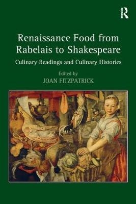 Renaissance Food from Rabelais to Shakespeare - 