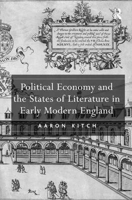 Political Economy and the States of Literature in Early Modern England -  Aaron Kitch