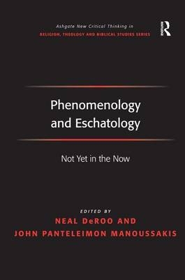 Phenomenology and Eschatology -  John Panteleimon Manoussakis