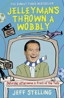 Jelleyman’s Thrown a Wobbly - Jeff Stelling