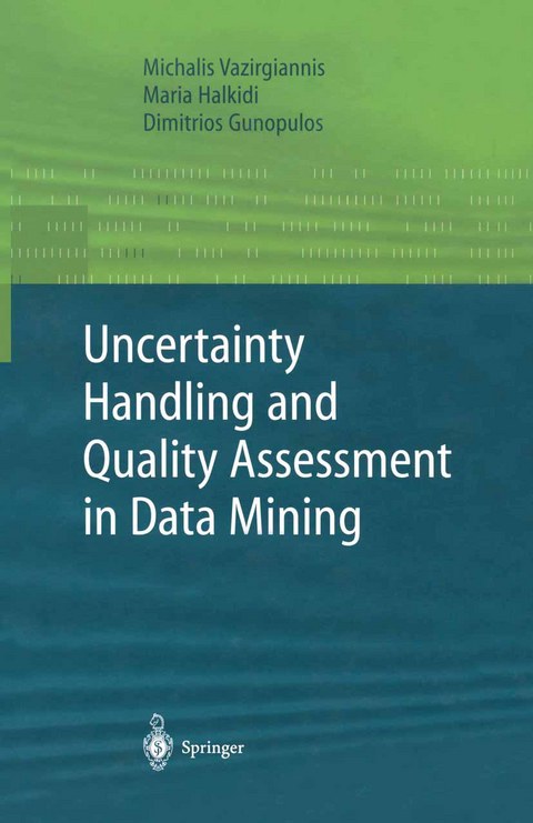 Uncertainty Handling and Quality Assessment in Data Mining - Michalis Vazirgiannis, Maria Halkidi, Dimitrious Gunopulos