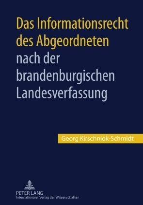 Das Informationsrecht des Abgeordneten nach der brandenburgischen Landesverfassung - Georg Kirschniok-Schmidt