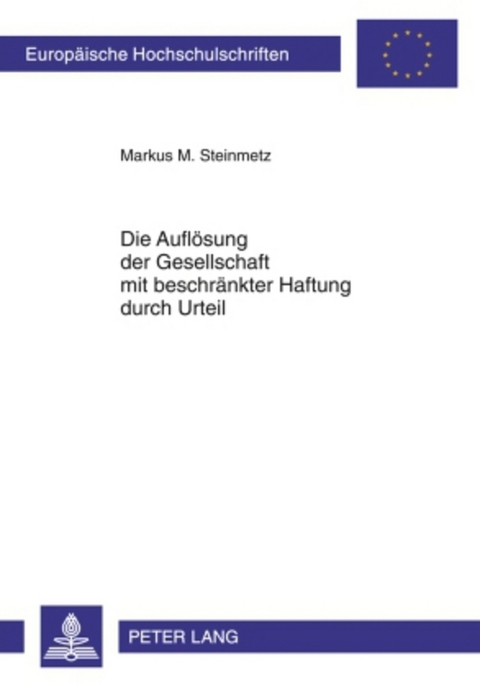 Die Auflösung der Gesellschaft mit beschränkter Haftung durch Urteil - Markus Steinmetz