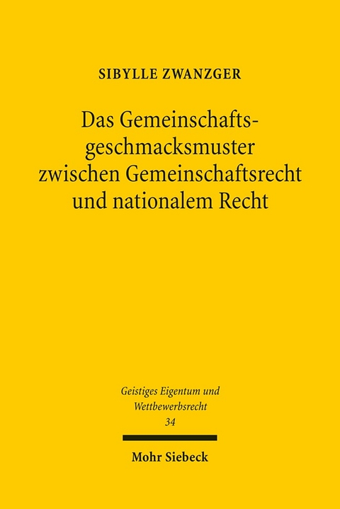 Das Gemeinschaftsgeschmacksmuster zwischen Gemeinschaftsrecht und nationalem Recht - Sibylle Zwanzger