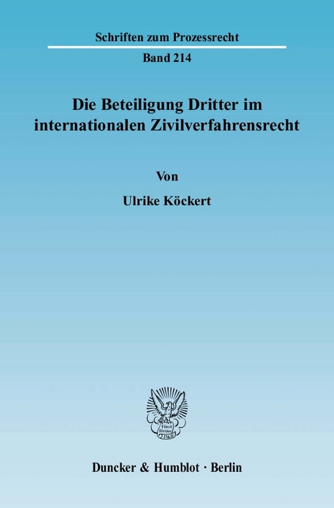 Die Beteiligung Dritter im internationalen Zivilverfahrensrecht. - Ulrike Köckert