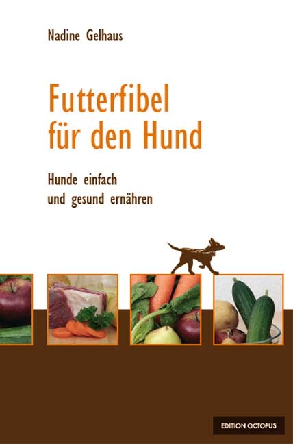 Futterfibel für Hunde - Hunde einfach und gesund ernähren - Nadine Gelhaus