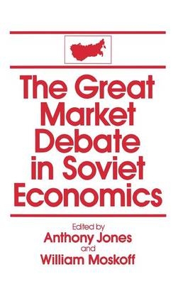 Great Market Debate in Soviet Economics: An Anthology -  David M Jones,  William Moskoff