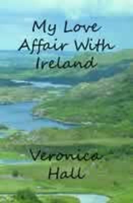 My Love Affair With Ireland - Veronica Hall