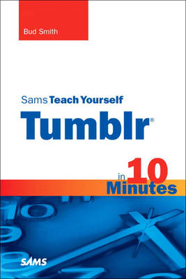 Sams Teach Yourself Tumblr in 10 Minutes - Bud E. Smith