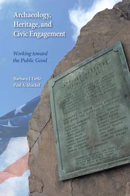 Archaeology, Heritage, and Civic Engagement -  Barbara J Little,  Paul A Shackel