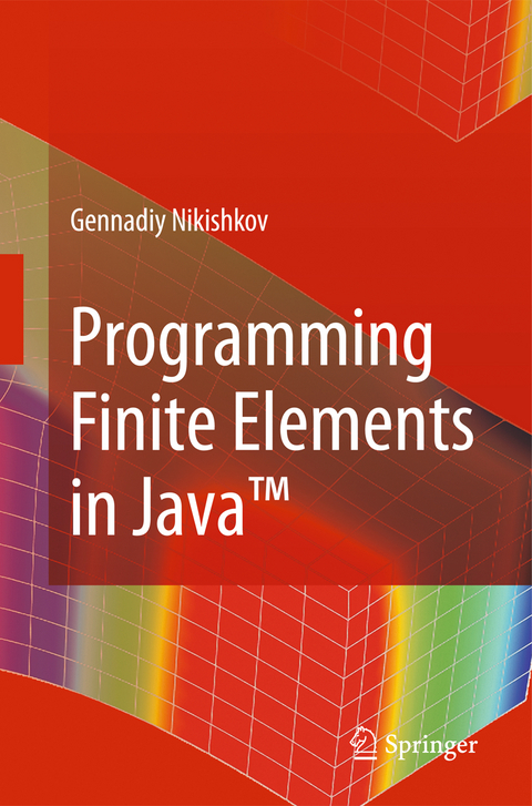 Programming Finite Elements in Java™ - Gennadiy P. Nikishkov