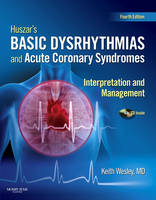 Huszar's Basic Dysrhythmias and Acute Coronary Syndromes: Interpretation and Management - Keith Wesley