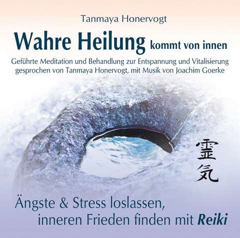 Wahre Heilung kommt von innen - Geführte Meditationen und Behandlungen zur Entspannung und Vitalisierung - Tanmaya Honervogt