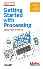 Getting Started with Processing - Casey Reas