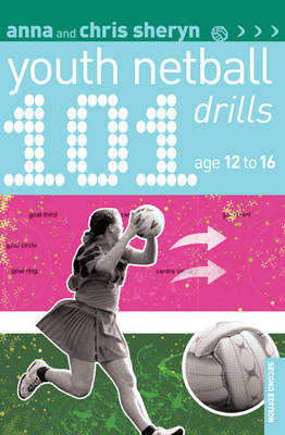 101 Youth Netball Drills Age 12-16 - Anna Sheryn, Chris Sheryn